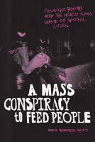 A Mass Conspiracy to Feed People: Food Not Bombs and the World-Class Waste of Global Cities 1478014415 Book Cover