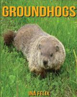 Groundhogs: Children Book of Fun Facts & Amazing Photos on Animals in Nature - A Wonderful Groundhogs Book for Kids aged 3-7 1532742800 Book Cover