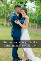 Restaurados por su gracia: dos almas en las manos de Dios B0FVXCJKCY Book Cover