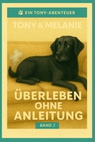 Tony & Melanie - Überleben ohne Anleitung: Freche Hundegeschichten über Chaos, Couch & das echte Leben, Band 2 (German Edition) B0FMRNYBZ6 Book Cover