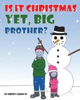 Is It Christmas Yet, Big Brother? 1533052204 Book Cover