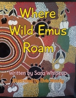 Where Wild Emus Roam 0648953963 Book Cover