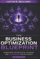The Business Optimization Blueprint: Workforce Optimization, Training, and Leadership for Efficiency B0FG1G8HXT Book Cover
