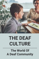 The Deaf Culture: The World Of A Deaf Community: Deaf Culture And Community B096WRKCYB Book Cover