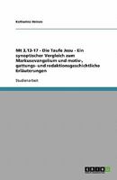 Mt 3,13-17 - Die Taufe Jesu - Ein synoptischer Vergleich zum Markusevangelium und motiv-, gattungs- und redaktionsgeschichtliche Erläuterungen 3638773620 Book Cover