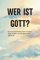 WER IST GOTT?: Die Suche nach Wahrheit jenseits von Religion, Regeln und allem, was dich bisher von ihm getrennt hat (German Edition) B0GNJ1D4R4 Book Cover