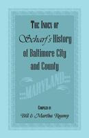 The Index of Scharf's History of Baltimore City and County [Maryland] 1585492132 Book Cover