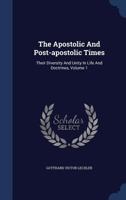 The Apostolic And Post-apostolic Times: Their Diversity And Unity In Life And Doctrines, Volume 1 3337403700 Book Cover