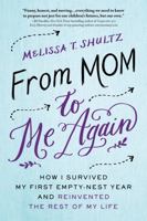 From Mom to Me Again: How I Survived My First Empty-Nest Year and Reinvented the Rest of My Life 1492618438 Book Cover