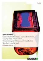 Gesundheitsreform und Gesundheitsfonds. L�sung eines strukturellen Finanzierungsproblems der Gesetzlichen Krankenversicherung? 3638914682 Book Cover