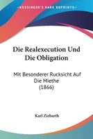 Die Realexecution Und Die Obligation: Mit Besonderer Rucksicht Auf Die Miethe (1866) 1161121234 Book Cover