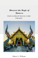 Discover the Magic of Morocco: Your Ultimate Travel Guide for 2023 B0C1JB5HQL Book Cover