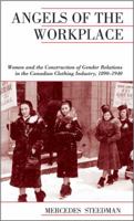 Angels of the Workplace: Women and the Construction of Gender Relations in the Canadian Clothing Industry, 1890-1940 (The Canadian Social History Series) 1442609826 Book Cover