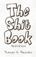 The Shit Book: The Poop Book 1466903635 Book Cover