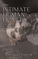 The Intimate Human Heart: Poetry for Millennials and Gen Z B0FRMVGBDJ Book Cover