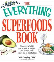 The Everything Superfoods Book: Discover what to eat to look younger, live longer, and enjoy life to the fullest (Everything Series) 1598696823 Book Cover