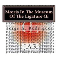 Moeris In The Museum Of The Ligature OE: - Why there is not a key for the ligature OE? - Moeris asked. 1522866191 Book Cover