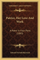 Patrice, Her Love and Work: A Poem in Four Parts 0353999334 Book Cover
