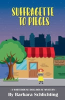 Suffragette to Pieces (White House Dollhouse Middle School Mystery) B0HJ9VLT5D Book Cover
