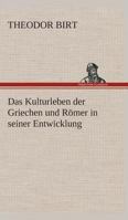 Das Kulturleben der Griechen und Römer in seiner Entwicklung 3849529185 Book Cover