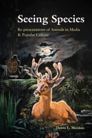 Seeing Species: Re-Presentations of Animals in Media & Popular Culture 1433147564 Book Cover