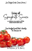 Living off Spaghetti Sauce 1497479746 Book Cover