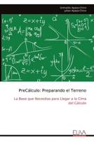 PreCálculo: Preparando el Terreno: La Base que Necesitas para Llegar a la Cima del Cálculo (Spanish Edition) 9999337686 Book Cover