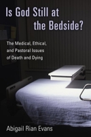 Is God Still at the Bedside?: The Medical, Ethical, and Pastoral Issues of Death and Dying 0802827233 Book Cover