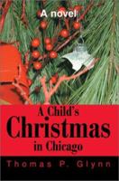 A Child's Christmas in Chicago: A novel 0595251161 Book Cover