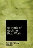 Methods of Machine Shop Work 1017417032 Book Cover