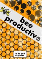 Bee Productive : To-Do List Organizer 1945596074 Book Cover