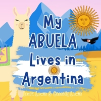 My Abuela Lives In Argentina: A Children’s Book For Families Who Live Far Apart, Perfect For Long-Distance Family Bonding B0DVSLDSH8 Book Cover