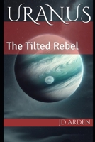 Uranus: The Tilted Rebel (The Celestial Conversations) B0DPVHHSPB Book Cover