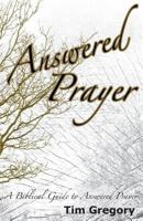 Answered Prayer: A Biblical Guide to Answered Prayer 0615364799 Book Cover