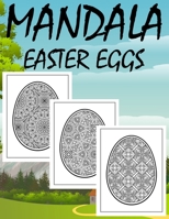 Mandala Easter Eggs: Coloring Book. Relaxation Gift for Teens, Adults, and Seniors, Coloring Activity Book to Celebrate Easter Holidays, St B08YF4ZBS2 Book Cover