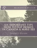 Pocket Guide-Six Important Tips How to flip Homes in Canada & make $$$: How to Flip Homes 1719425728 Book Cover