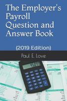 The Employer's Payroll Question and Answer Book: (2019 Edition) 1791383149 Book Cover