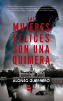 Las Mujeres Felices Son Una Quimera 8411311147 Book Cover