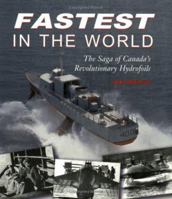 Fastest in the World: The Saga of Canada's Revolutionary Hydrofoils 088780621X Book Cover