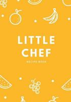 Little Chef Recipe Book: Special Menu, My Kids and I Are Cooking Together 1981112766 Book Cover
