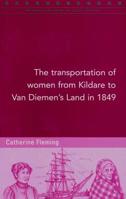 The Transportation of Women from Kildare to Van Diemen's Land in 1849 1846823560 Book Cover