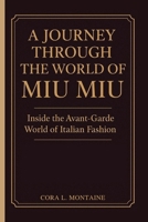 A JOURNEY THROUGH THE WORLD OF MIU MIU: Inside the Avant-Garde World of Italian Fashion B0FVWGNVHY Book Cover