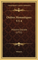 Ordres Monastiques V3-4: Histoire Extraite (1751) 1166214338 Book Cover