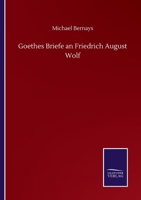 Goethes Briefe an Friedrich August Wolf (Classic Reprint) 1530977207 Book Cover