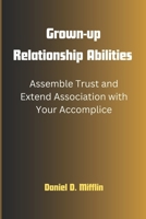 Grown-up Relationship Abilities: Assemble Trust and Extend Association with Your Accomplice B0CLRDHCXN Book Cover