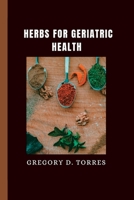 HERBS FOR GERIATRIC HEALTH B0CGL9VJYQ Book Cover