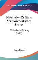 Materialien Zu Einer Neuprovencalischen Syntax: Bibliotheks-Katalog (1900) 1161006702 Book Cover