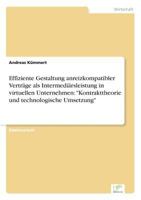Effiziente Gestaltung Anreizkompatibler Vertrage ALS Intermediarsleistung in Virtuellen Unternehmen: "Kontrakttheorie Und Technologische Umsetzung" 3838615166 Book Cover