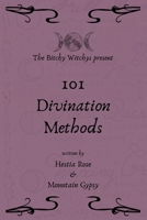 Bitchy Witchys Present: 101 Divination Methods B092P9NWM5 Book Cover