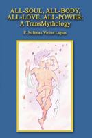 All-Soul, All-Body, All-Love, All-Power: A TransMythology 1475025289 Book Cover